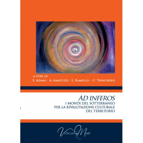 AD INFEROS - I MONDI DEL SOTTERRANEO PER LA RIVALUTAZIONE CULTURALE DEL TERRITORIO